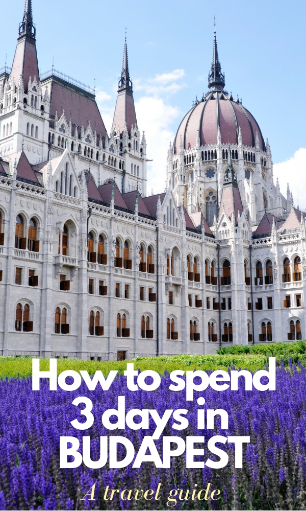 How to spend 3 days in Budapest - travel itinerary and guide
