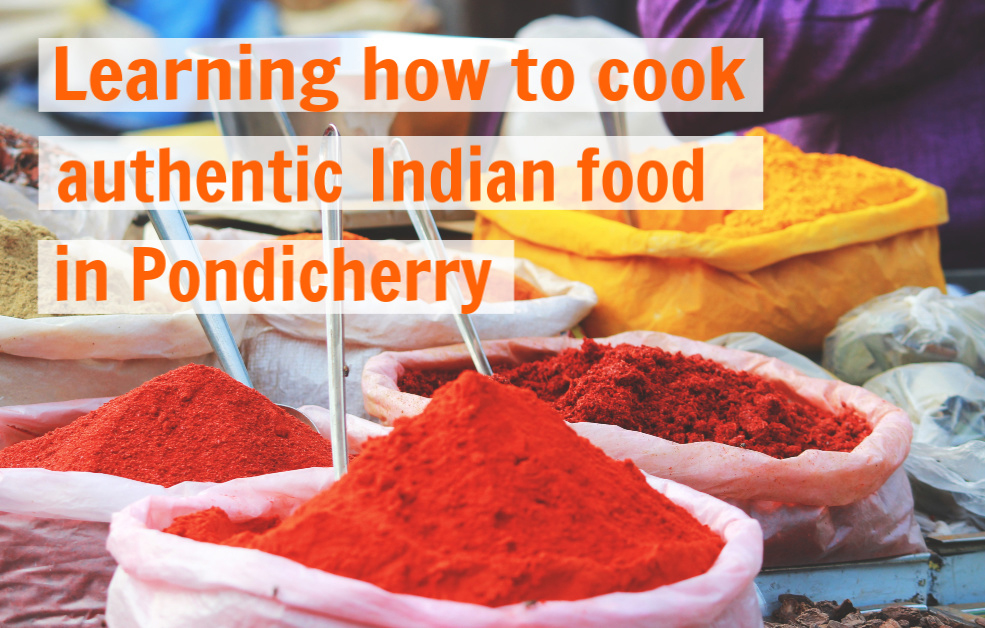 Learning how to cook authentic India food in Pondicherry, India